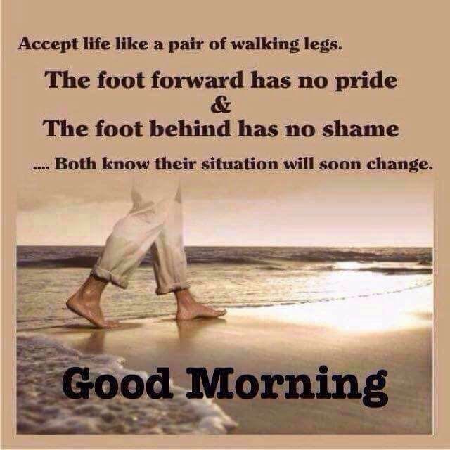 #ACCEPT LIFE LIKE A PAIR OF WALKING LEGS. THE FOOT FORWARD HAS NO PRIDE ...