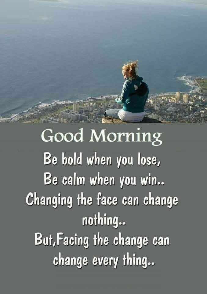 Good Morning Be Bold When You Lose Be Calm When You Win Changing The Face Can Change Nothing But Facing The Change Can Change Everything Drmanpreetkaur